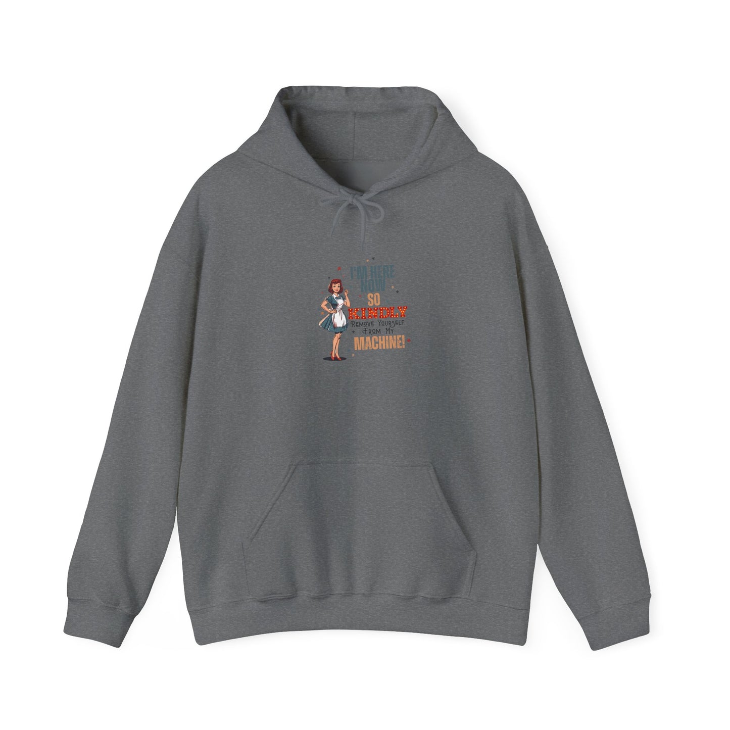 Kindly Remove Yourself From My Machine Hoodie