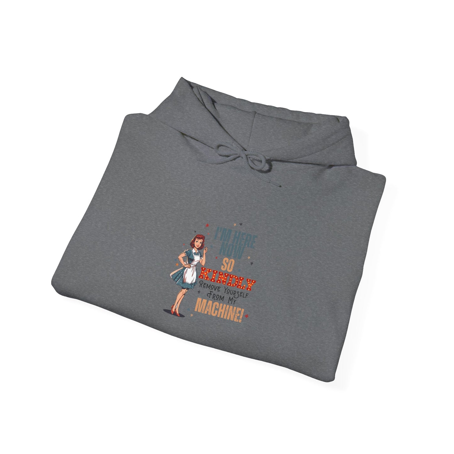 Kindly Remove Yourself From My Machine Hoodie